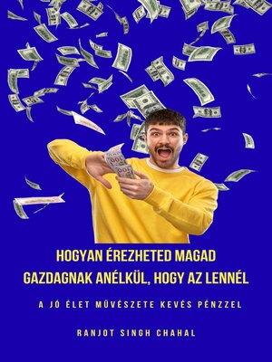 cover image of Hogyan érezheted Magad Gazdagnak anélkül, Hogy Az Lennél